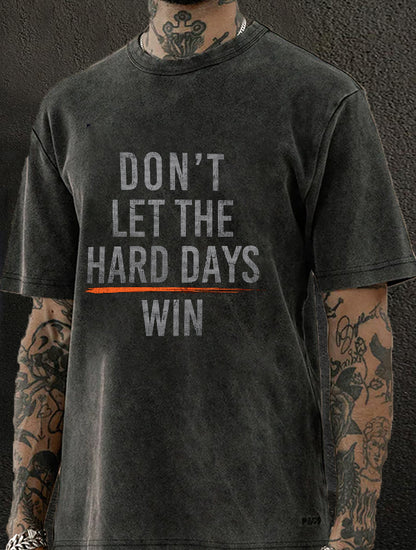 Don't Let The Hard Days Win Washed Men's T-shirt