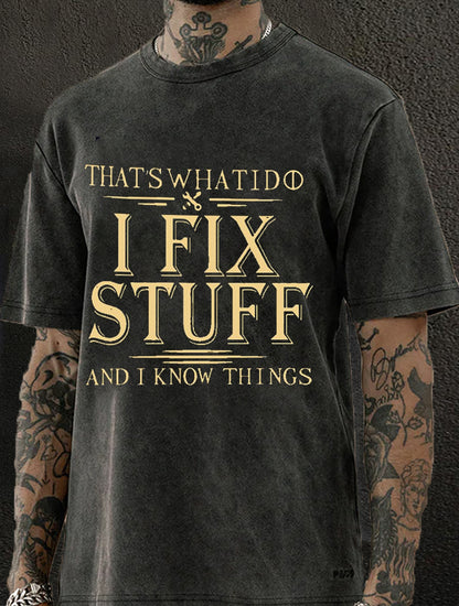 That's What I Do I Fix Stuff And I Know Things Washed Men's T-shirt