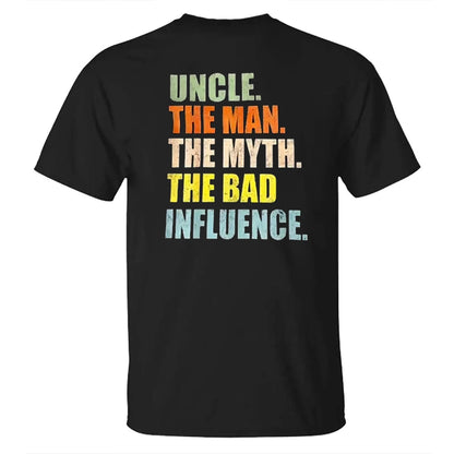 Uncle The Man The Myth The Bad Influence Men's T-shirt