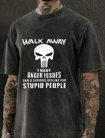 Walk Away I Have Anger Issues And A Serious Dislike For Stupid People Washed Men's T-shirt