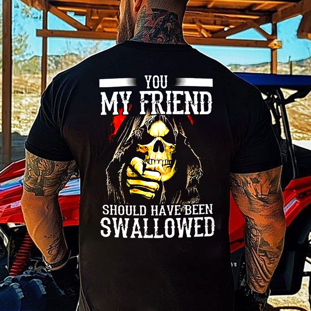 You, My Friend Should Have Been Swallowed Cotton Men's T-shirt