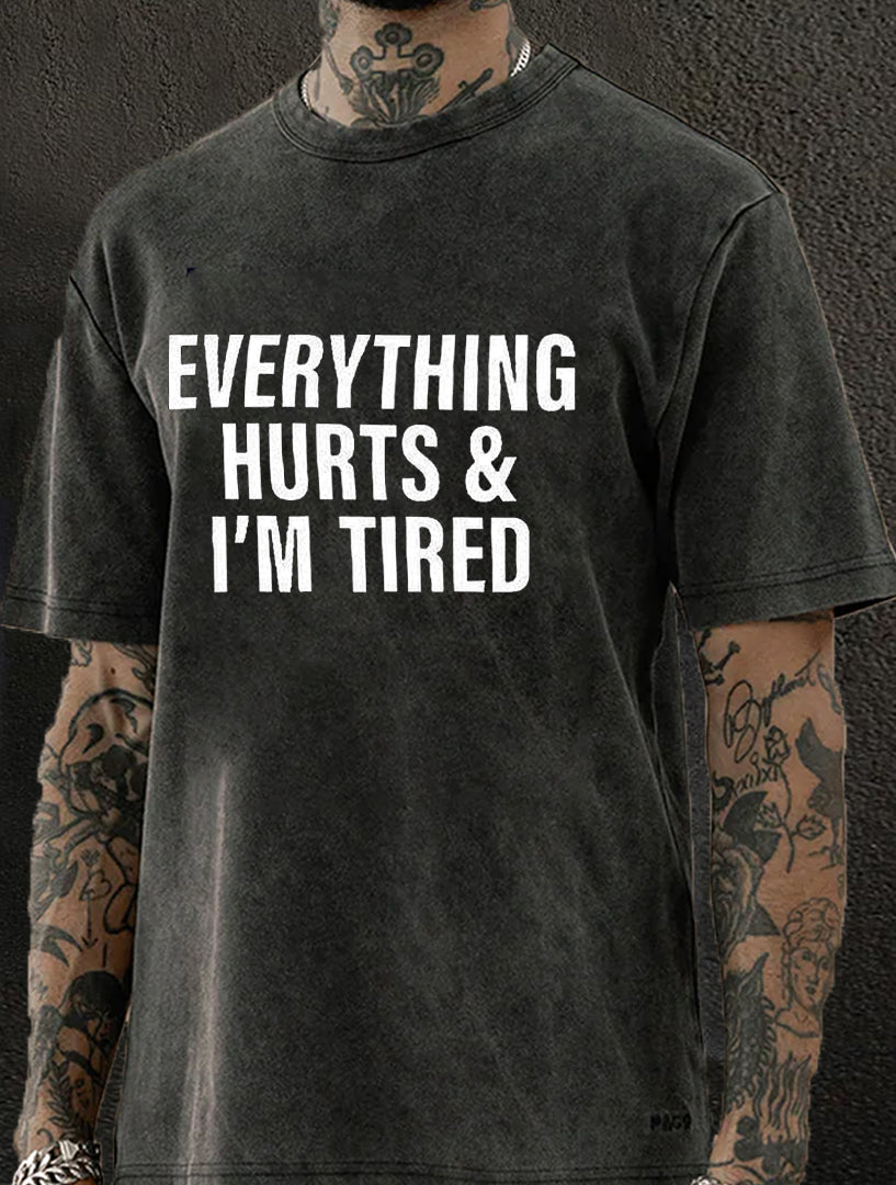 EVERYTHING HURTS AND I'M TIRED Washed Men's T-shirt