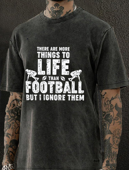 There Are More Things To Life Than Football But I Icnore Them Washed Men's T-shirt
