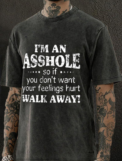 I'm An Asshole So If You Don't Want Your Feelings Hurt Walk Away Washed Men's T-shirt