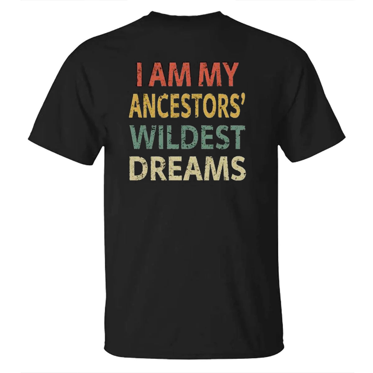 I Am My Ancestors Wildest Dreams Men's T-shirt