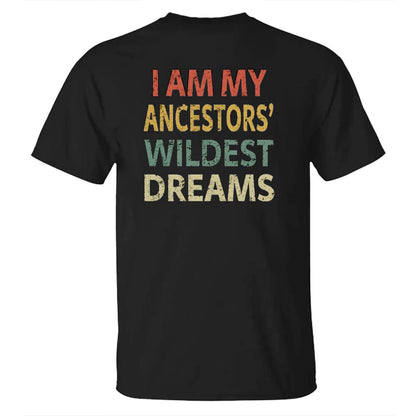 I Am My Ancestors Wildest Dreams Men's T-shirt