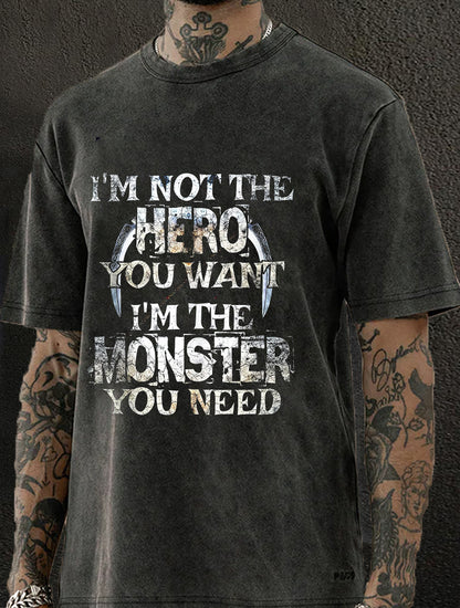I Am Not The Hero You Want, I Am The Monster You Need Washed Men's T-shirt