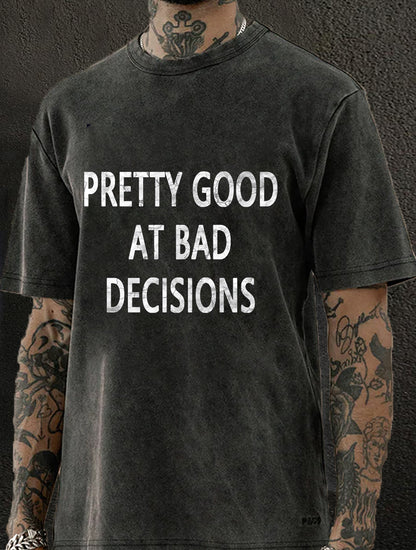 Pretty Good At Bad Decisions Washed Men's T-shirt