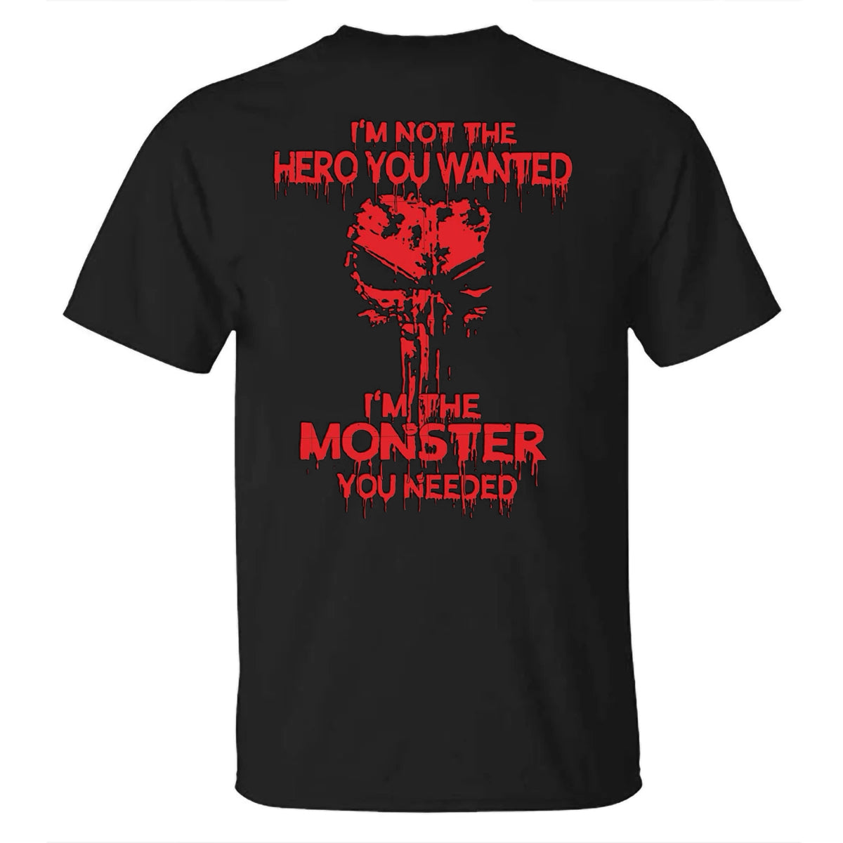 I'm Not The Hero You Want I'm The Monster You Need Men's T-shirt