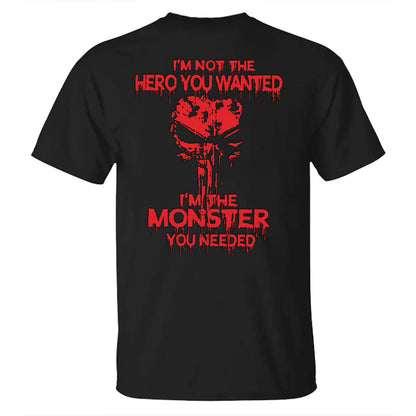I'm Not The Hero You Want I'm The Monster You Need Men's T-shirt