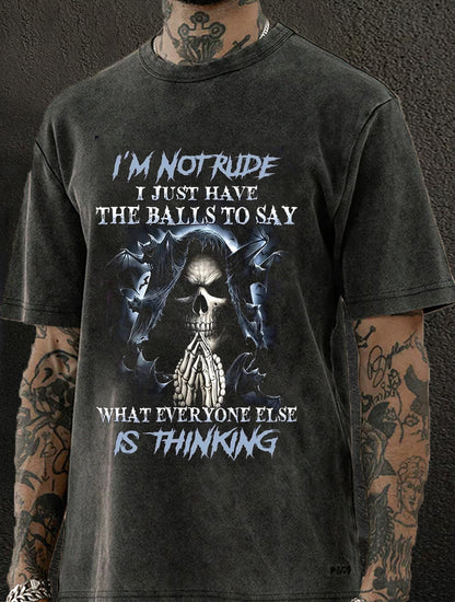 I'm Not Rude I Just Have The Balls To Say What Everyone ELse Is Thinking Washed Men's T-shirt