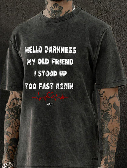 Hello Darkness My Old Friend I Stood Up Too Fast Again Washed Men's T-shirt