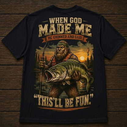 When God Made Me, He Grinned And Said “This’ll Be Fun” Fishing T-Shirt