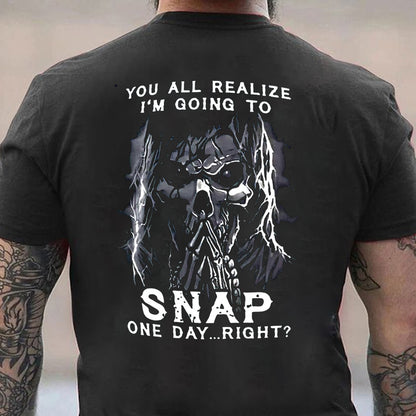 You All Realize I'm Going To Snap One Day Right? Cotton Men's T-shirt
