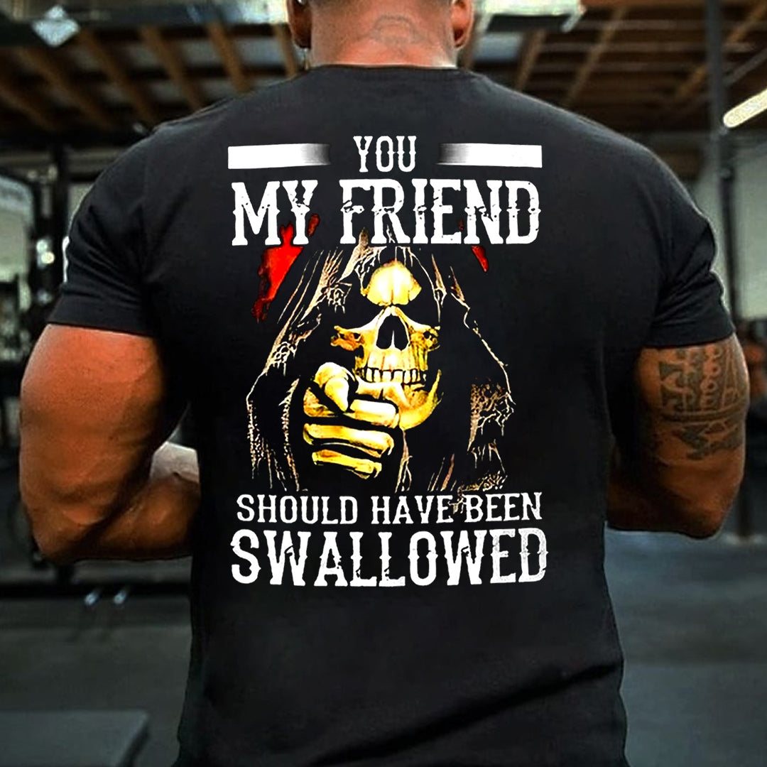 You, My Friend Should Have Been Swallowed Cotton Men's T-shirt