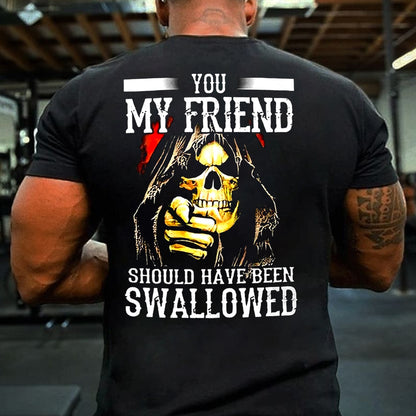 You, My Friend Should Have Been Swallowed Cotton Men's T-shirt