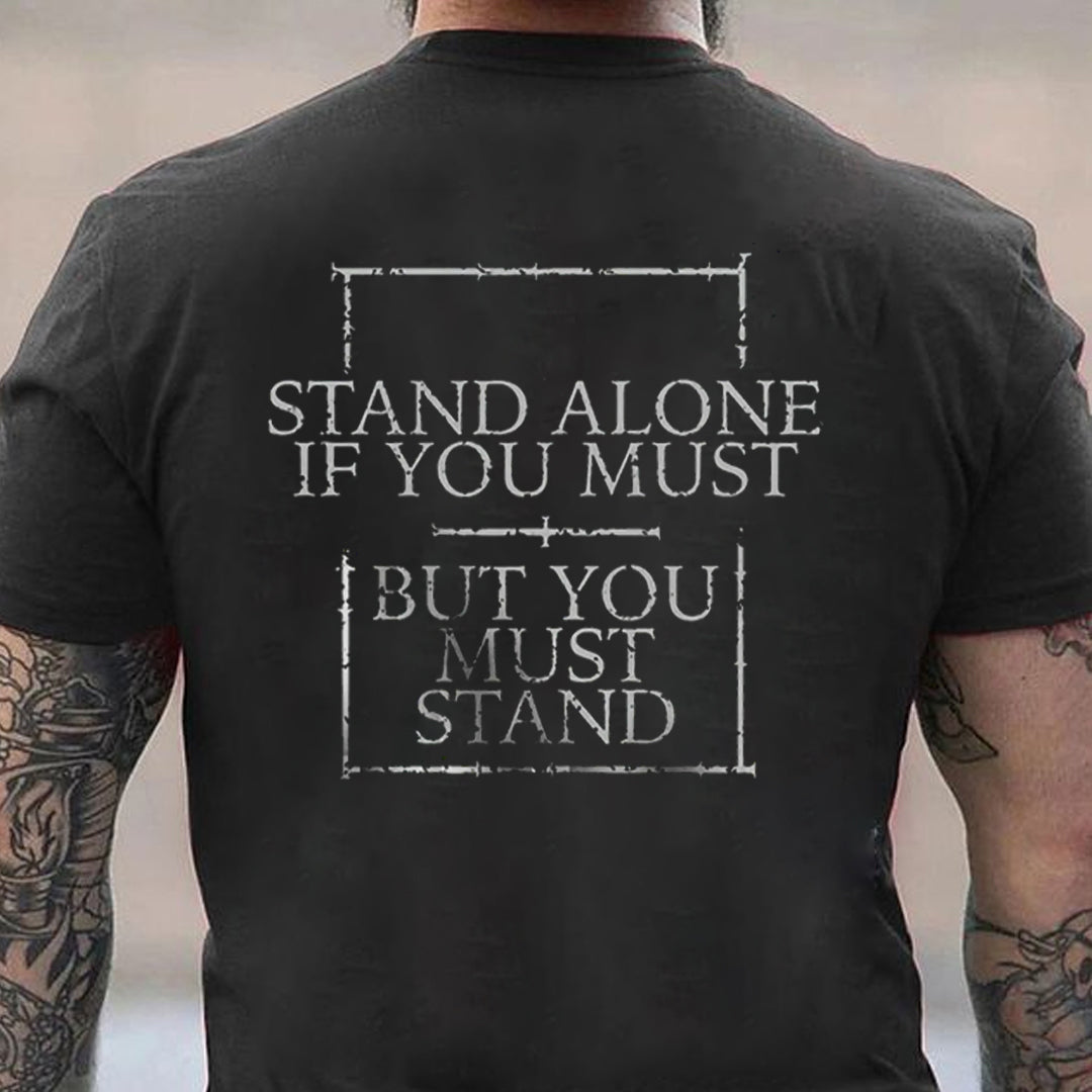 Stand Alone If You Must, But You Must Stand Men's T-shirt