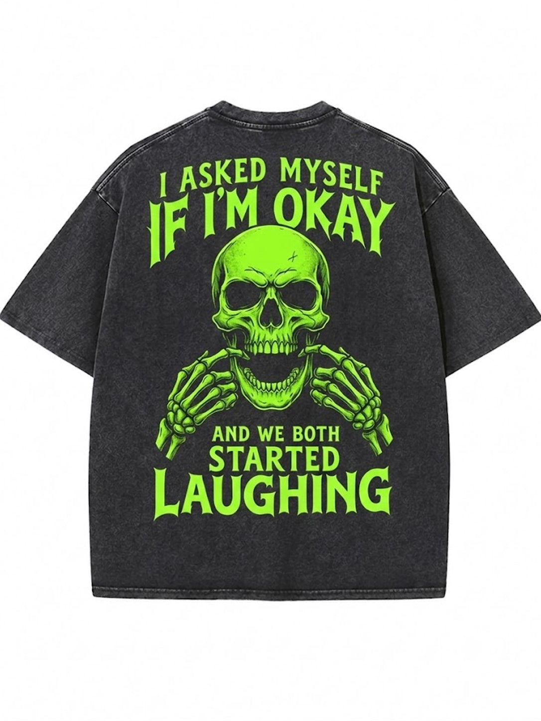 I ASKED MYSELF IF I'M OKAY AND WE BOTH STARTED LAUGHING Washed Men's T-shirt