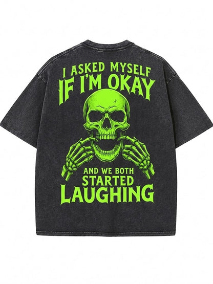 I ASKED MYSELF IF I'M OKAY AND WE BOTH STARTED LAUGHING Washed Men's T-shirt