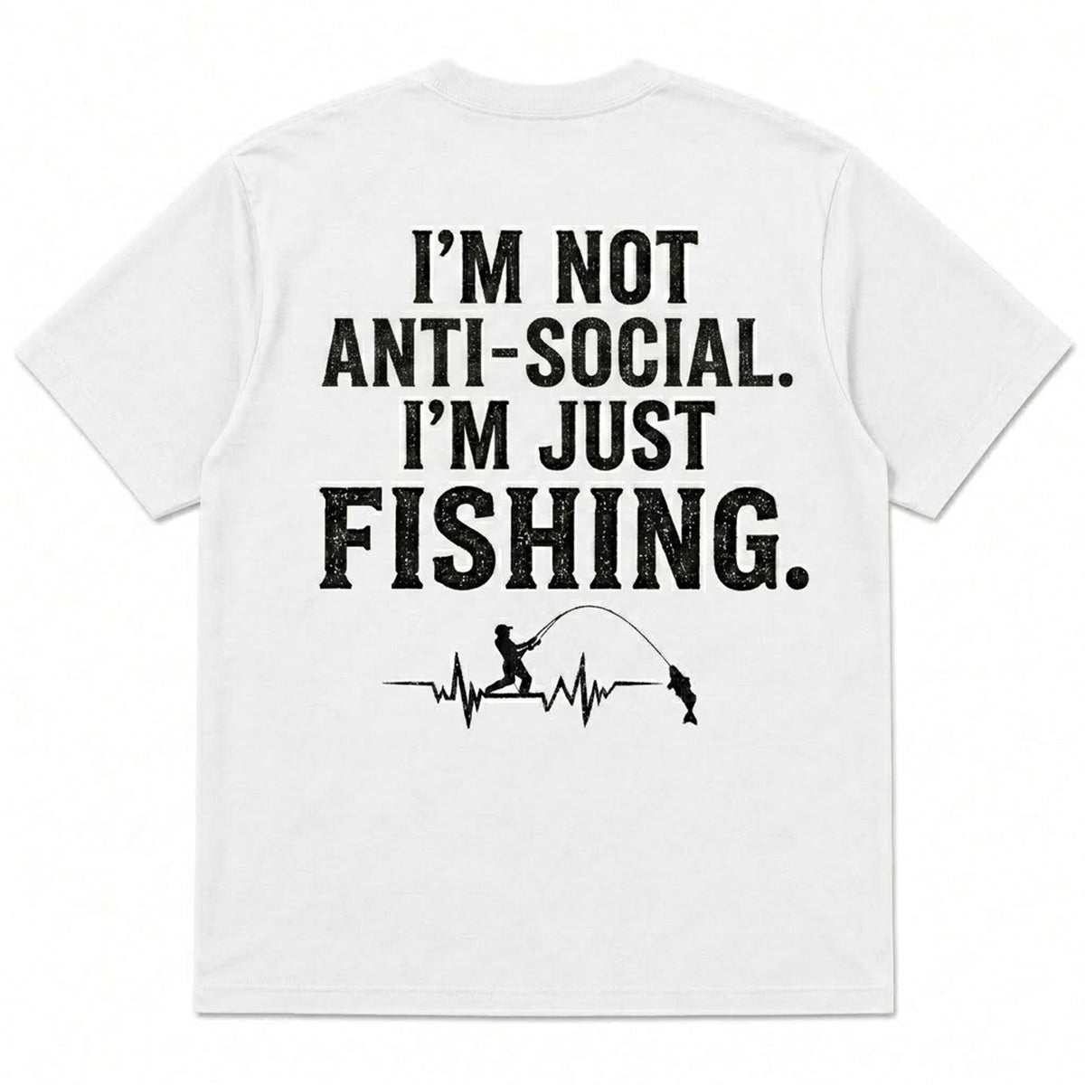 I'M NOT ANTI-SOCIAL, I'M JUST FISHING Men's T-shirt