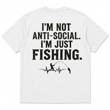 I'M NOT ANTI-SOCIAL, I'M JUST FISHING Men's T-shirt