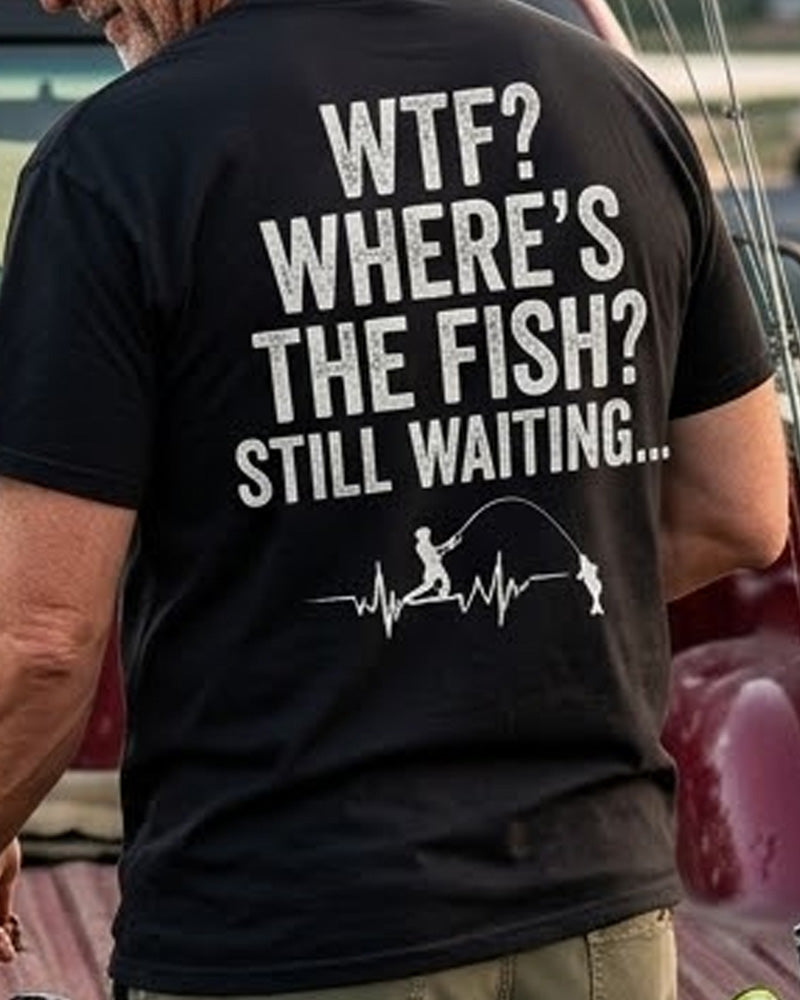 WTF? WHERE'S THE FISH?  STILL WAITING... Men's T-shirt