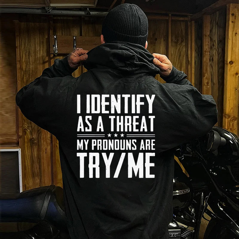 I IDentify As A Threat My Pronouns Are Try Me Unisex Hoodie