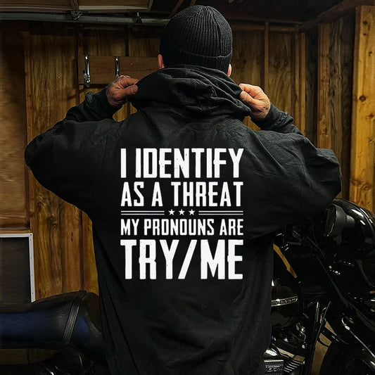 I IDentify As A Threat My Pronouns Are Try Me Unisex Hoodie