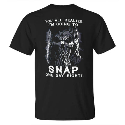 You All Realize I'm Going To Snap One Day Right? Cotton Men's T-shirt