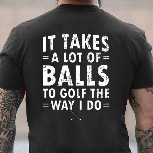 It Takes A Lot Of Balls To Golf Like I Do Cotton Men's T-shirt