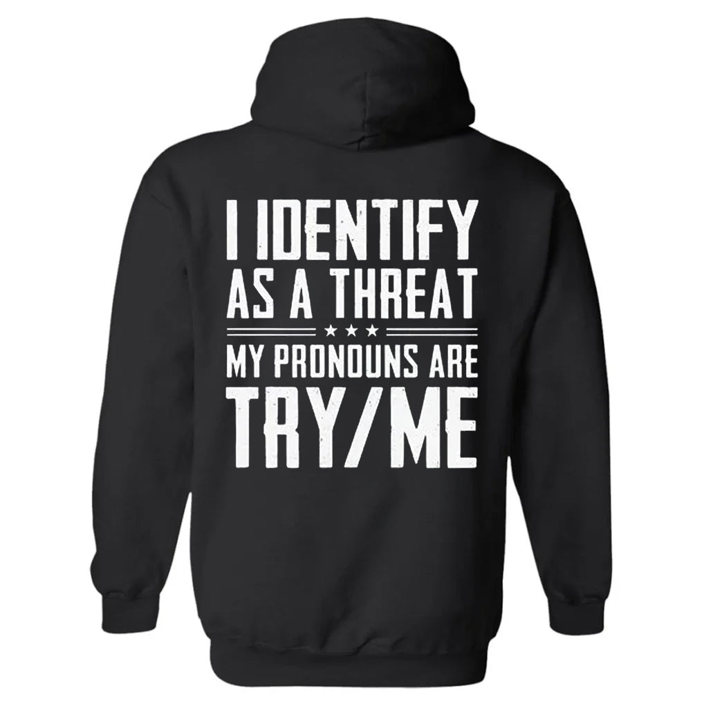I IDentify As A Threat My Pronouns Are Try Me Unisex Hoodie