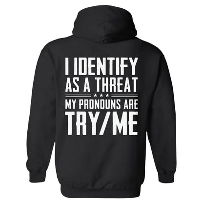 I IDentify As A Threat My Pronouns Are Try Me Unisex Hoodie
