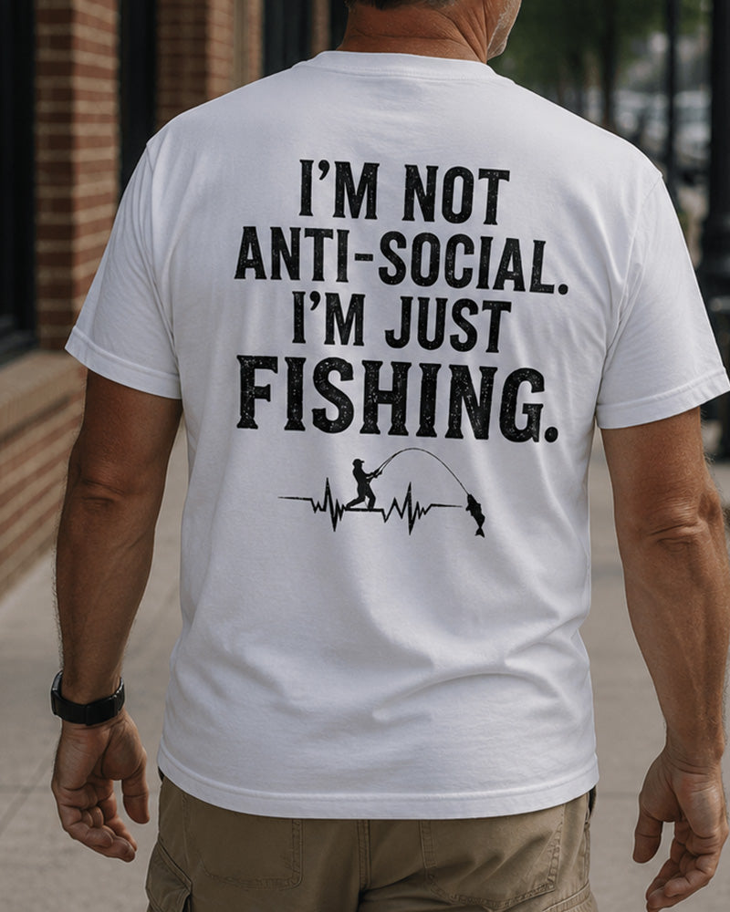 I'M NOT ANTI-SOCIAL, I'M JUST FISHING Men's T-shirt