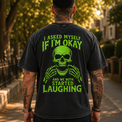 I ASKED MYSELF IF I'M OKAY AND WE BOTH STARTED LAUGHING Washed Men's T-shirt