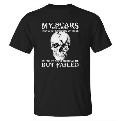 My Scars Tell A Story They Are Reminders Of When Life Tried To Break Me But Failed Men's T-shirt