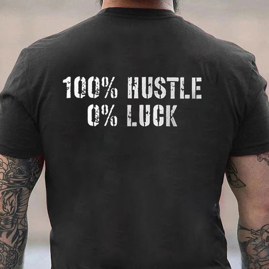 100% Hustle 0% Luck Men's T-shirt