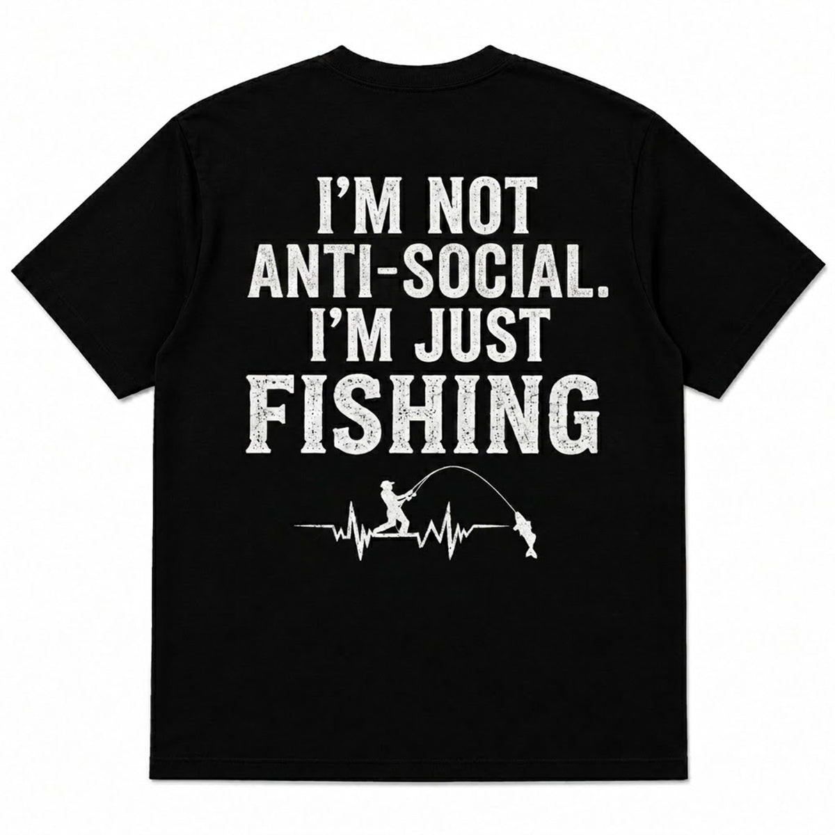 I'M NOT ANTI-SOCIAL, I'M JUST FISHING Men's T-shirt