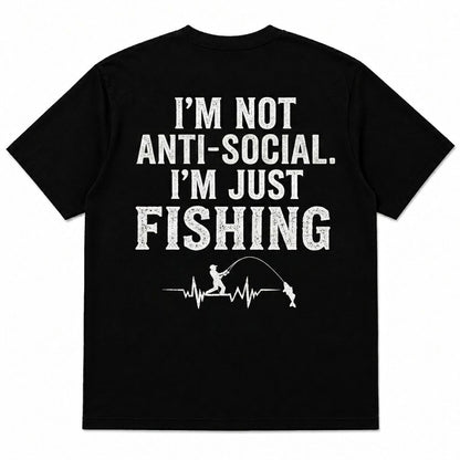 I'M NOT ANTI-SOCIAL, I'M JUST FISHING Men's T-shirt