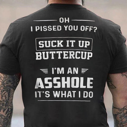 OH I PISSED YOU OFF Cotton Men's T-shirt
