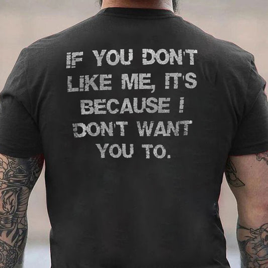 If You Don't Like Me, Is Because I Don't Want You To Cotton Men's T-shirt