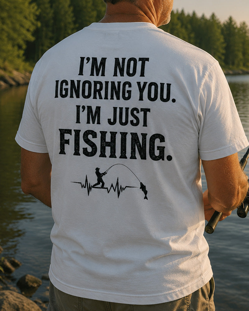 I'M NOT IGNORING YOU, I'M JUST FISHING Men's T-shirt