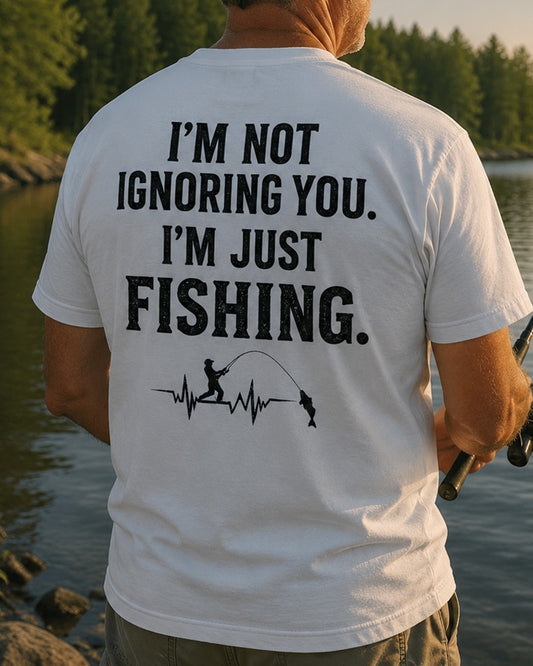 I'M NOT IGNORING YOU, I'M JUST FISHING Men's T-shirt