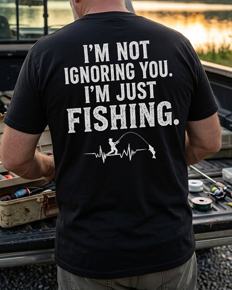 I'M NOT IGNORING YOU, I'M JUST FISHING Men's T-shirt