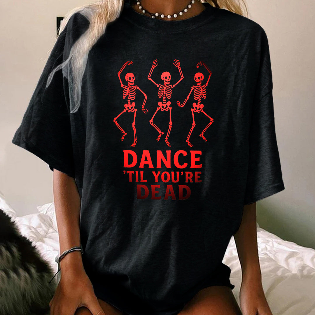 DANCE'TIL YOU'RE DEAD WOMEN'S T-SHIRT