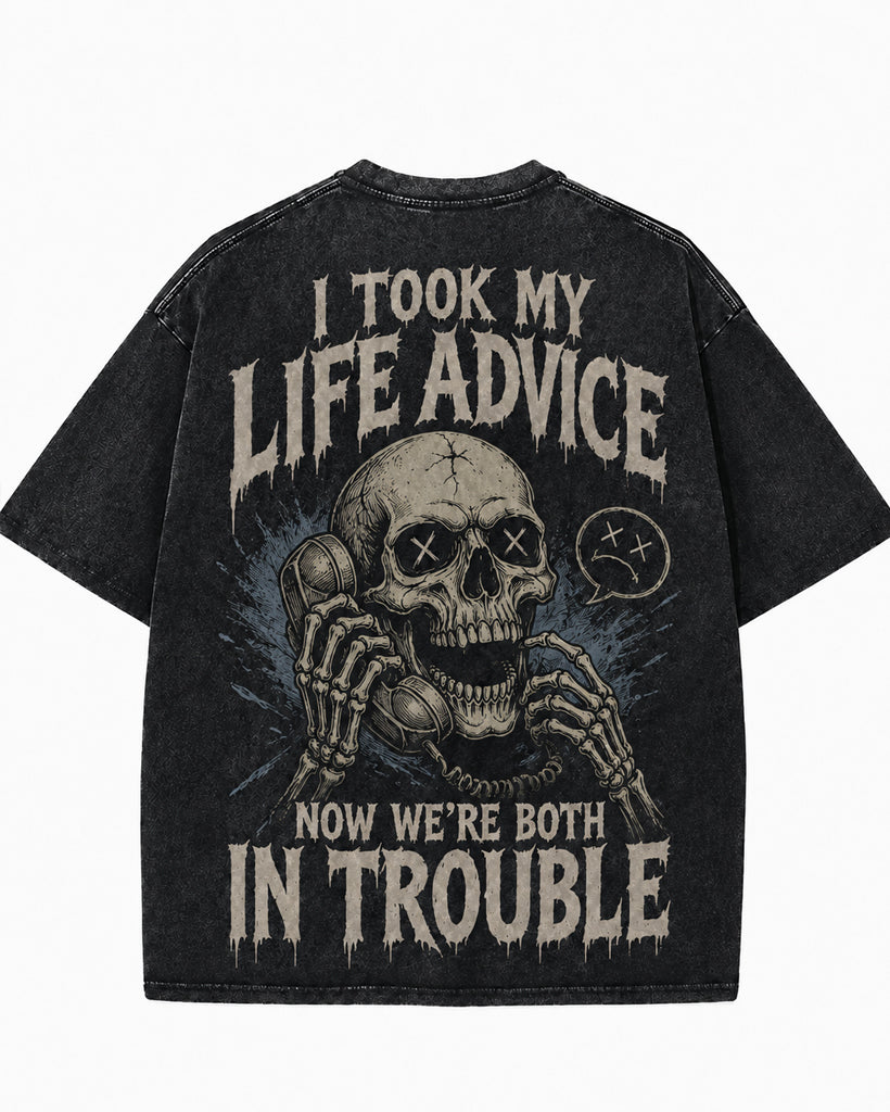 I TOOK MY LIFE ADVICE AND NOW WE'RE BOTH IN TROUBLE Washed Men's T-shirt