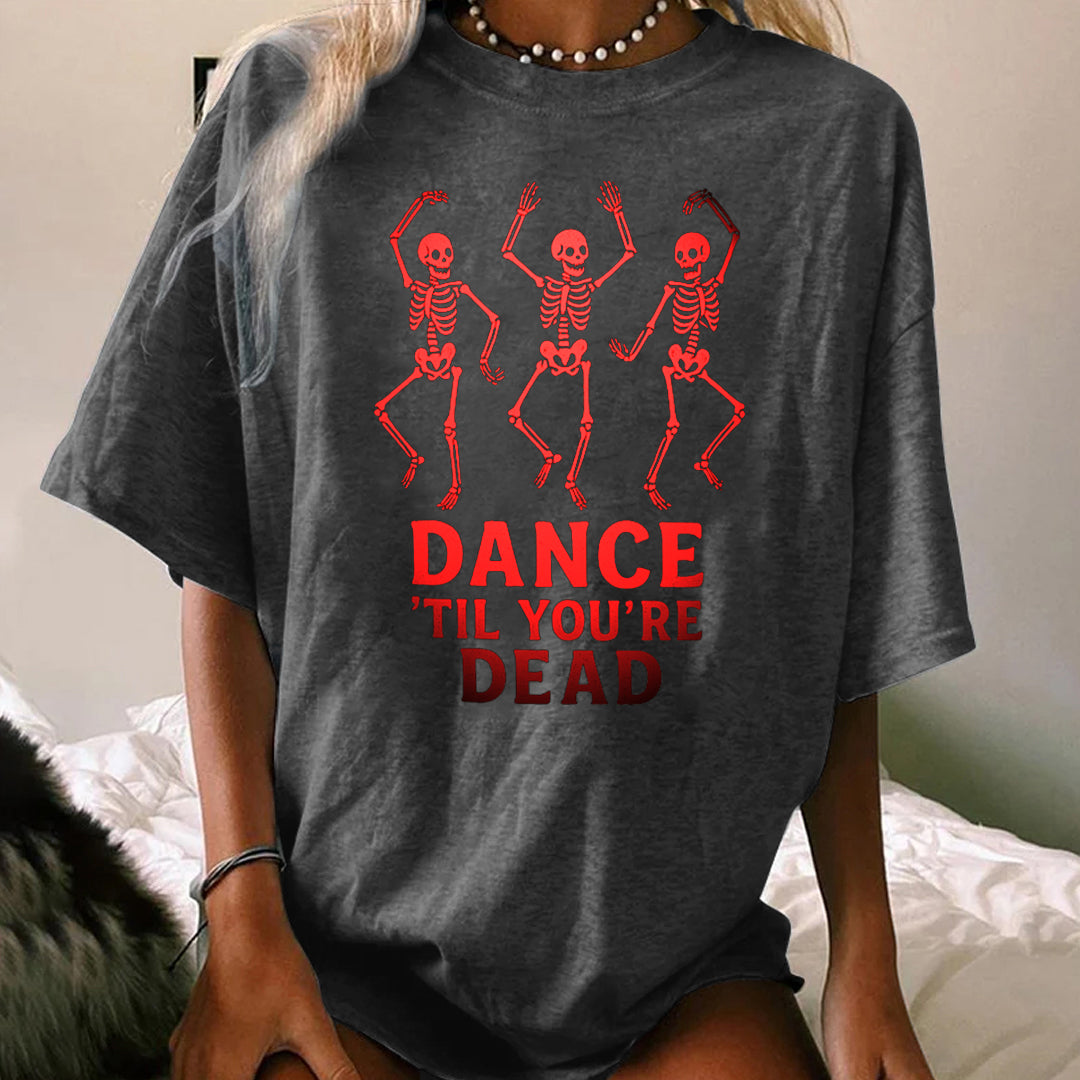 DANCE'TIL YOU'RE DEAD WOMEN'S T-SHIRT