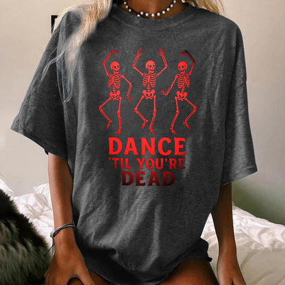 DANCE'TIL YOU'RE DEAD WOMEN'S T-SHIRT