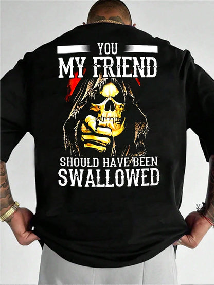 You, My Friend Should Have Been Swallowed Cotton Men's T-shirt