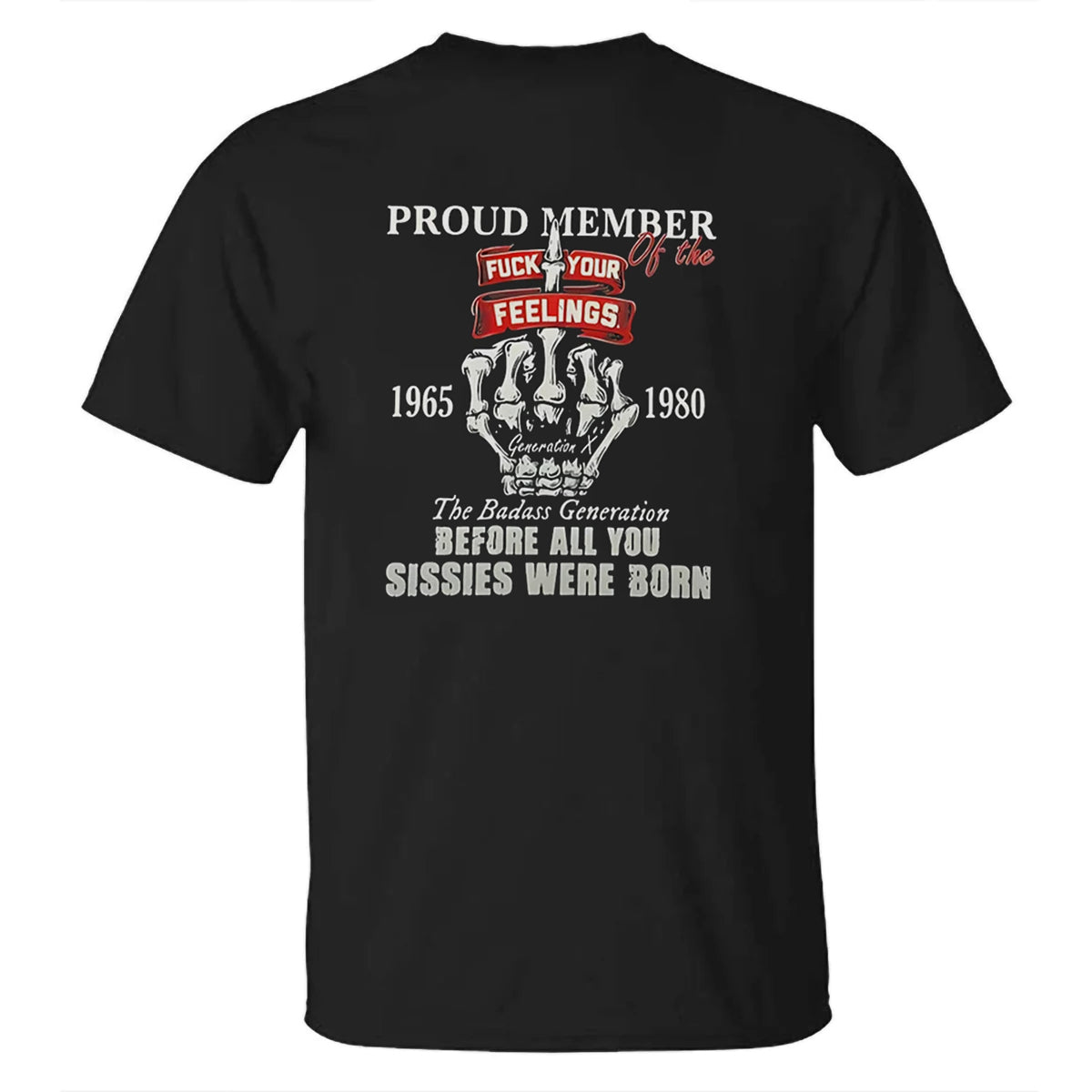 Gen X Proud Member Of The Fuck Your Feelings T-shirt, The Badass Generation Men's T-shirt