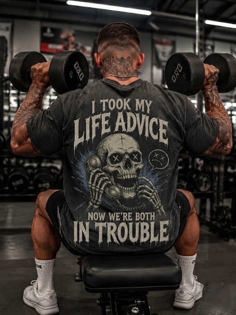 I TOOK MY LIFE ADVICE AND NOW WE'RE BOTH IN TROUBLE Washed Men's T-shirt